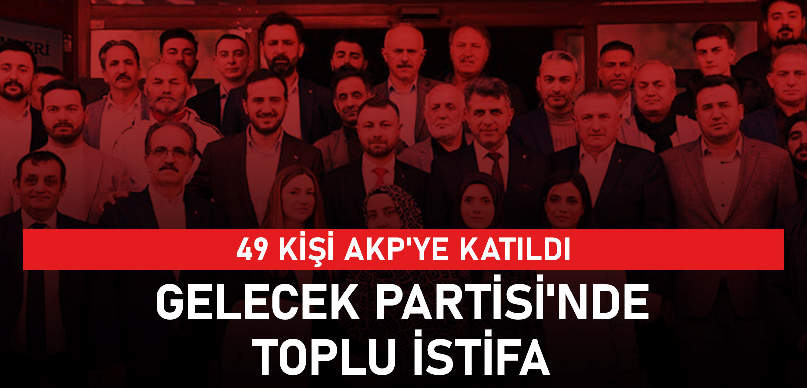 Gelecek Partisi’nde toplu istifa: 49 kişi AKP’ye katıldı