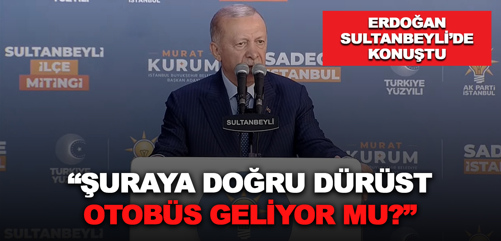Cumhurbaşkanı Erdoğan, Sultanbeyli’de konuştu: Üzerimize tuzak üstüne tuzak kuruldu