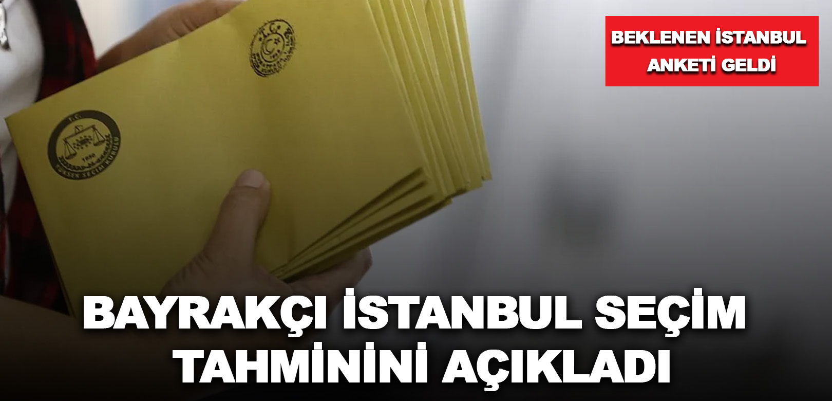 Merakla beklenen İstanbul anketi geldi: Bayrakçı, İstanbul seçim tahminini açıkladı