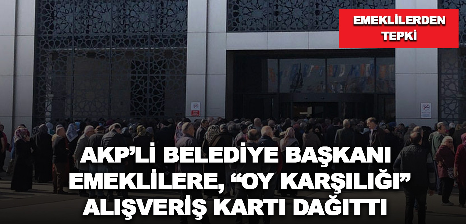 AKP’li belediye başkanı emeklilere, “Oy karşılığı” alışveriş kartı dağıttı: Emeklilerden tepki